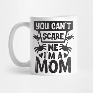 you can't scare me, i'm a mom Mug